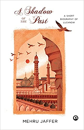 A Shadow of the Past: A Short Biography of Lucknow (Hardback)