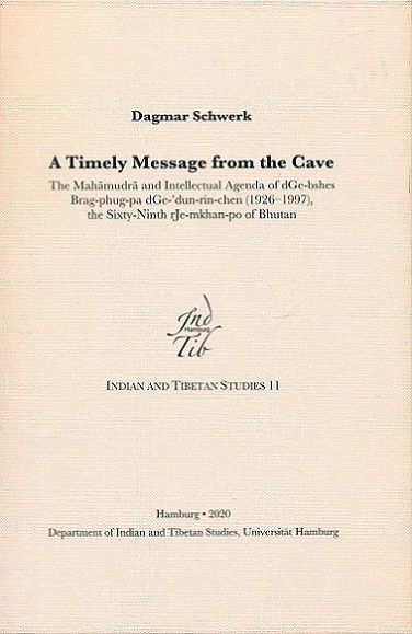 A Timely Message from the Cave: The Mahamudra and intellectual agenda of dGe-bshes Brag-phug-pa dGe-dun-rin-chen (1926-1997), the sixty-ninth rJe-mkhan-po of Bhutan