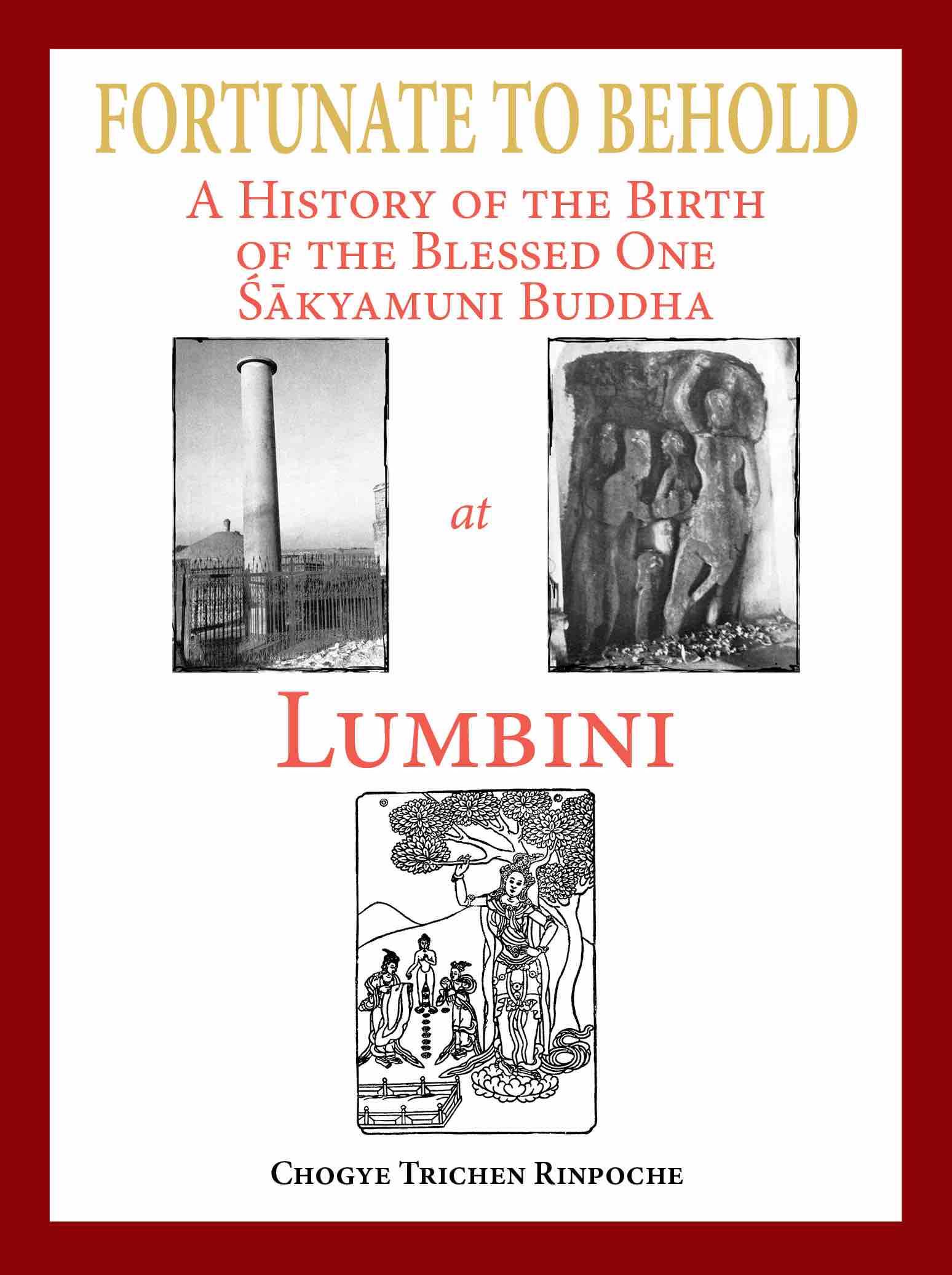 Fortunate to Behold: A History of the Birth of the Blessed one Sakyamuni Buddha at Lumbini