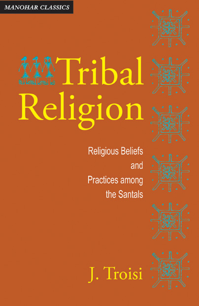 Tribal Religion : Religious Beliefs and Practices among the Santals
