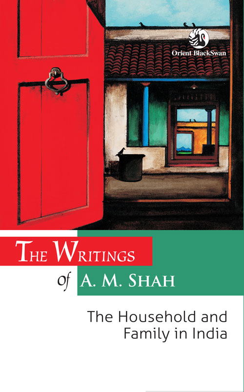 The Writings of A. M. Shah : The Household and Family in India