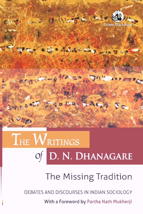 The Writings of D. N. Dhanagare: The Missing Tradition: Debates and Discourses in Indian Sociology