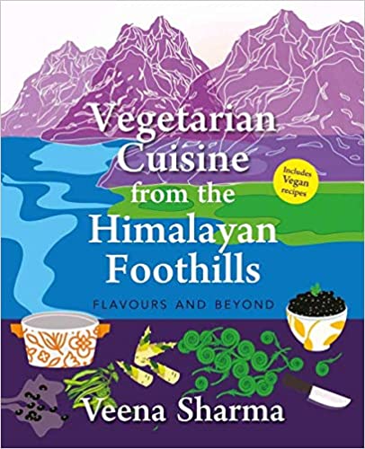 Vegetarian Cuisine from the Himalayan Foothills: Flavours and Beyond (Paperback)
