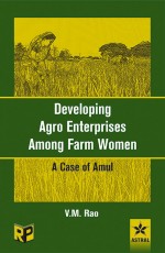 Developing Agro Enterprises Among Farm Women: A Case of Amul (Reprint Edition, first published in 2000)