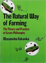 The Natural Way of Farming: The Theory and Practice of Green Philosophy (Reprint Edition)