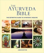 The Ayurveda Bible: The Definitive Guide to Ayurvedic Healing (Fifth Printing)