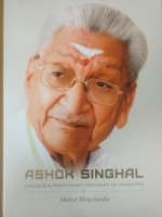 ASHOK SINGHAL: Staunch & Perseverant Exponent of HINDUTVA