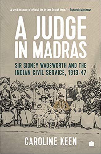A Judge in Madras: Sir Sidney Wadsworth and the Indian Civil Service, 1913-1947 (Hardback)