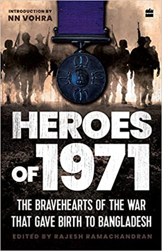 Heroes Of 1971: The Bravehearts of the War That Gave Birth to Bangladesh