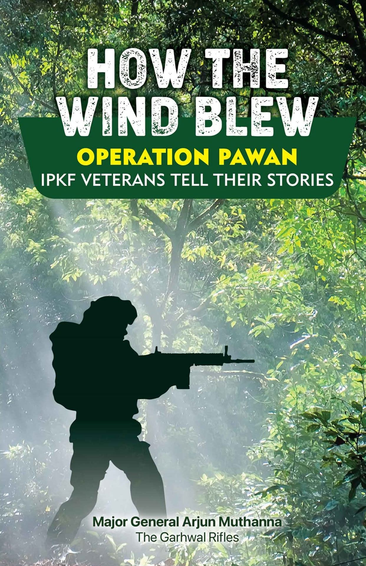 How the Wind Blew: Operation Pawan IPKF Veterans Tell their Stories