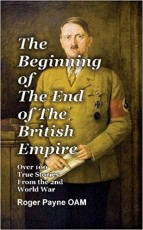 The Beginning of the End of The British Empire: Over 100 True Stories from the 2nd World War
