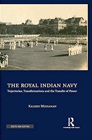 The Royal Indian Navy: Trajectories, Transformations and the Transfer of Power