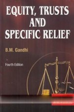 Equity, Trusts and Specific Relief alongwith a chapter on Fiduciary Relationships (Fourth Edition)