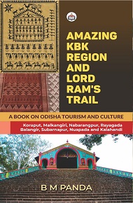 Amazing KBK Region and Lord Ram’s Trail: A Book on Odisha Tourism and Culture