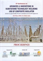 6th Conference on Advances & Innovations in Substations Technology Including Use of Composite Insulator: under the Aegis of CIGRE NSC B3 on Substations & A3 on HV Equipments (28-29 June, 2018, New Delhi, India) Proceedings