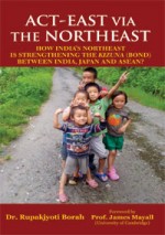 Act East via the Northeast: How India's Northeast is Strengthening the Kizuna (Bond) Between India, Japan and ASEAN ?