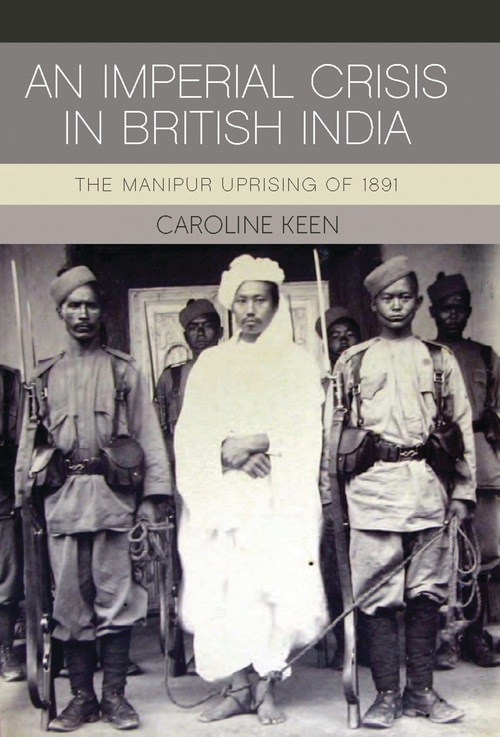 An Imperial Crisis in British India: The Manipur Uprising of 1891(Hardback)