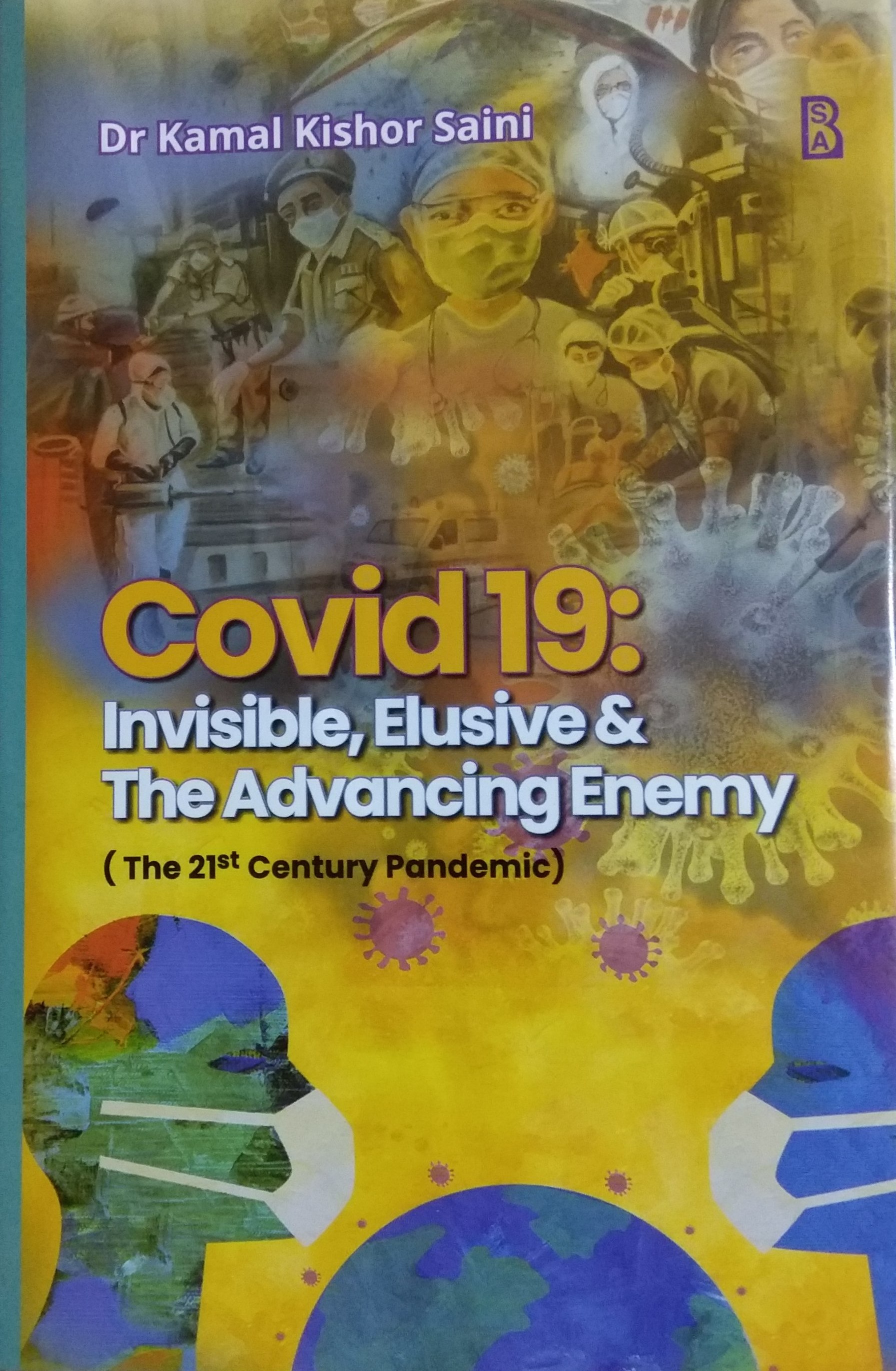 Covid 19: Invisible, Elusive & The Advancing Enemy (The 21st Century Pandemic)
