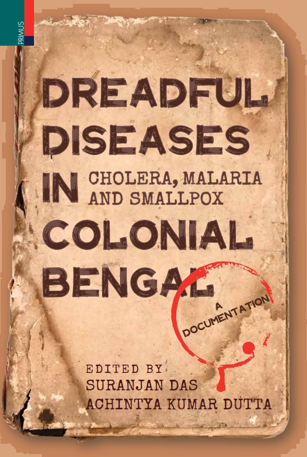 Dreadful Diseases In Colonial Bengal: Cholera, Malaria And Smallpox (Hardback)