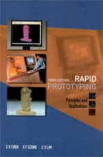 Rapid Prototyping: Principles and Applications (3rd Edition)