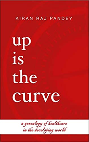 Up is the Curve: A Genealogy of Healthcare in the Developing World (Hardback)