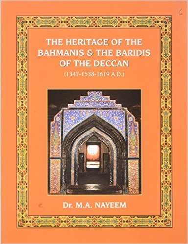 The Heritage of the Bahmanis & the Baridis of the Deccan (1347-1538-1619 A D )