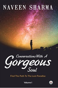 Conversations With A Gorgeous Soul : Find the Path to the Lost Paradise: Vol. 1